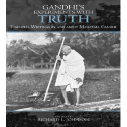 Gandhi's Experiments with Truth: Essential Writings by and about Mahatma Gandhi