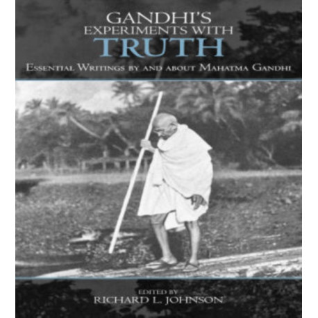 Gandhi's Experiments with Truth: Essential Writings by and about Mahatma Gandhi