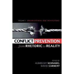 Conflict Prevention from Rhetoric to Reality: Organizations and Institutions, Volume 1