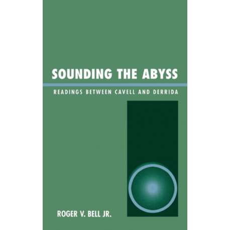 Sounding the Abyss: Readings Between Cavell and Derrida