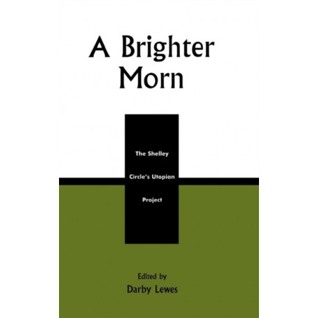 A Brighter Morn: The Shelley Circle's Utopian Project