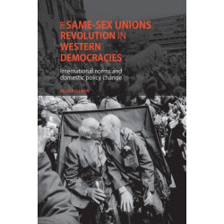 The Same-Sex Unions Revolution in Western Democracies: International Norms and Domestic Policy Change