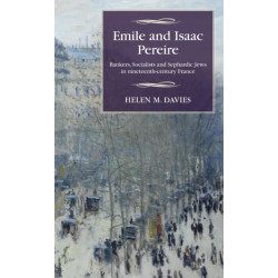 Emile and Isaac Pereire: Bankers, Socialists and Sephardic Jews in Nineteenth-Century France