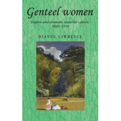 Genteel Women: Empire and Domestic Material Culture, 1840–1910