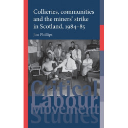 Collieries, Communities and the Miners' Strike in Scotland, 1984–85