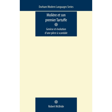 MolieRe Et Son Premier Tartuffe: GeneSe Et eVolution d'Une PieCe a Scandale