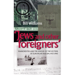 Jews and Other Foreigners: Manchester and the Rescue of the Victims of European Fascism, 1933–40