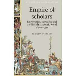 Empire of Scholars: Universities, Networks and the British Academic World, 1850–1939