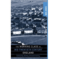 The Working Class in Mid-Twentieth-Century England: Community, Identity and Social Memory