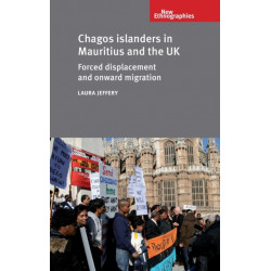 Chagos Islanders in Mauritius and the Uk: Forced Displacement and Onward Migration