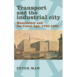 Transport and the Industrial City: Manchester and the Canal Age, 1750–1850