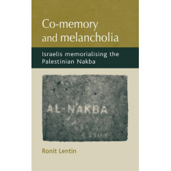 Co-Memory and Melancholia: Israelis Memorialising the Palestinian Nakba