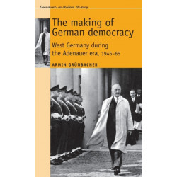 The Making of German Democracy: West Germany During the Adenauer Era, 1945–65
