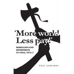 'More Work! Less Pay!': Rebellion and Repression in Italy, 1972–7