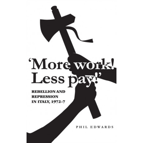 'More Work! Less Pay!': Rebellion and Repression in Italy, 1972–7