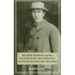 Bulmer Hobson and the Nationalist Movement in Twentieth-Century Ireland