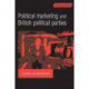 Political Marketing and British Political Parties (2nd Edition)