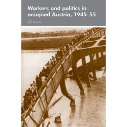 Workers and Politics in Occupied Austria, 1945–55