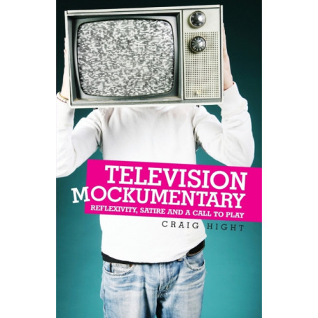 Television Mockumentary: Reflexivity, Satire and a Call to Play