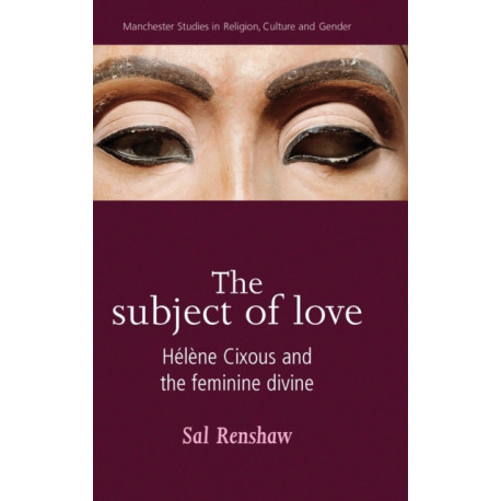 The Subject of Love: HeLeNe Cixous and the Feminine Divine