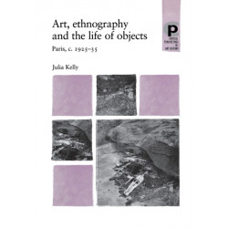Art, Ethnography and the Life of Objects: Paris, C.1925–35