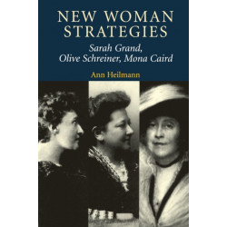 New Woman Strategies: Sarah Grand, Olive Schreiner, and Mona Caird