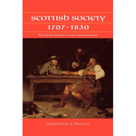 Scottish Society 1707–1830: Beyond Jacobitism, Towards Industrialisation