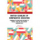 British Scholars of Comparative Education: Examining the Work and Influence of Notable 19th and 20th Century Comparativists