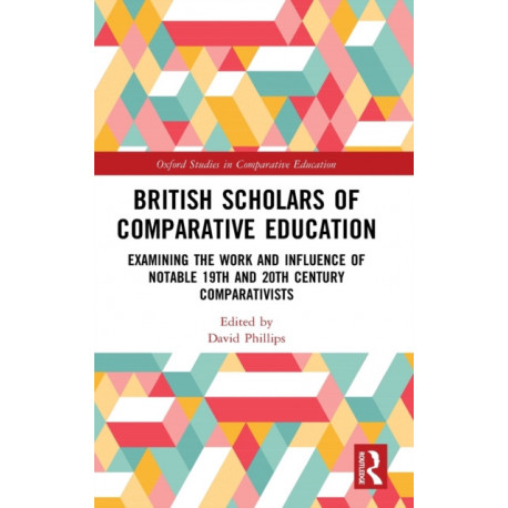 British Scholars of Comparative Education: Examining the Work and Influence of Notable 19th and 20th Century Comparativists