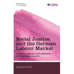 Social Justice and the German Labour Market: A Critical Inquiry into Normative Institutional Analysis