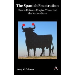 The Spanish Frustration: How a Ruinous Empire Thwarted the Nation-State