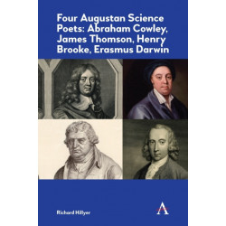 Four Augustan Science Poets: Abraham Cowley, James Thomson, Henry Brooke, Erasmus Darwin