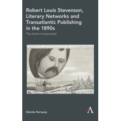Robert Louis Stevenson, Literary Networks and Transatlantic Publishing in the 1890s: The Author Incorporated