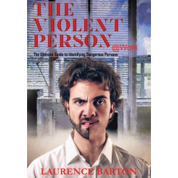 The Violent Person at Work: The Ultimate Guide to Identifying Dangerous Persons