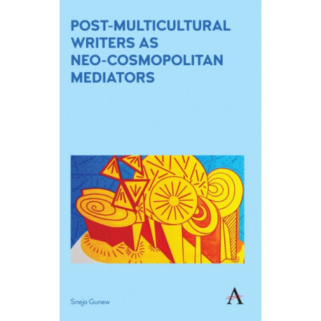 Post-Multicultural Writers as Neo-cosmopolitan Mediators
