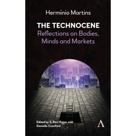The Technocene: Reflections on Bodies, Minds, and Markets