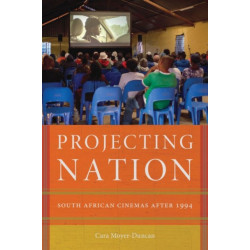 Projecting Nation: South African Cinemas after 1994