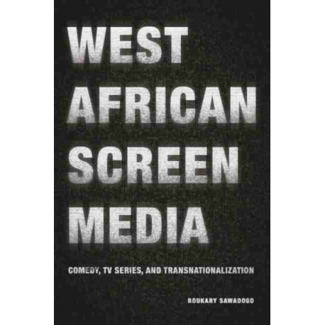 West African Screen Media: Comedy, TV Series, and Transnationalization