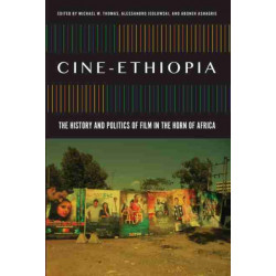 Cine-Ethiopia: The History and Politics of Film in the Horn of Africa