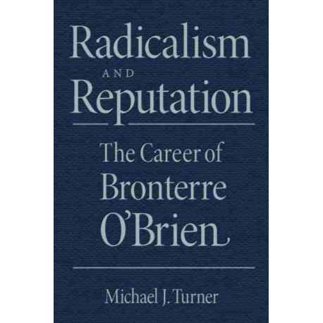Radicalism and Reputation: The Career of Bronterre O'Brien