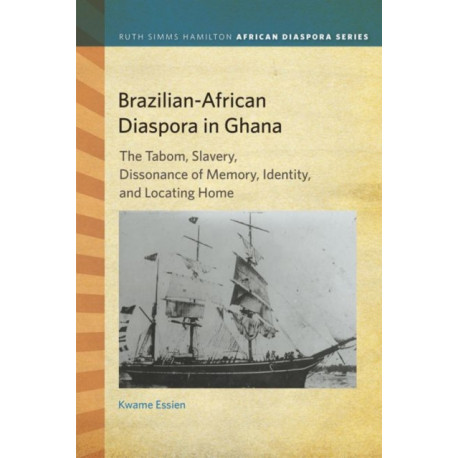 Brazilian-African Diaspora in Ghana: The Tabom, Slavery, Dissonance of Memory, Identity, and Locating Home