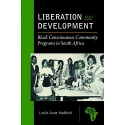 Liberation and Development: Black Consciousness Community Programs in South Africa