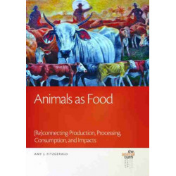 Animals as Food: (Re)connecting Production, Processing, Consumption, and Impacts