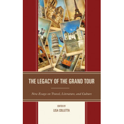 The Legacy of the Grand Tour: New Essays on Travel, Literature, and Culture