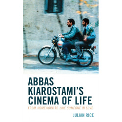 Abbas Kiarostami's Cinema of Life: From Homework to Like Someone in Love