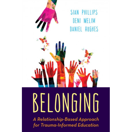Belonging: A Relationship-Based Approach for Trauma-Informed Education