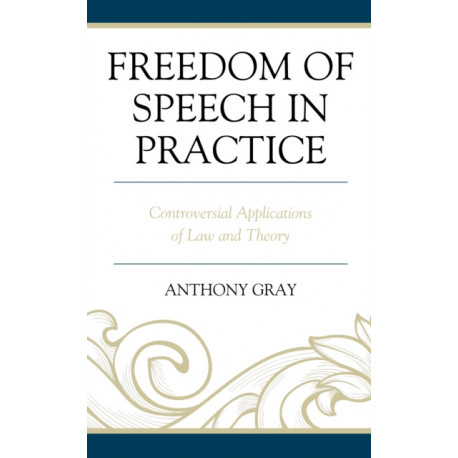 Freedom of Speech in Practice: Controversial Applications of Law and Theory