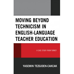 Moving beyond Technicism in English-Language Teacher Education: A Case Study from Turkey