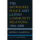 The Milwaukee Police and Latino Community Relations, 1964–2000: The Role of Latino Officers