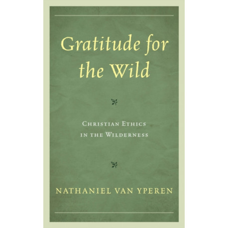 Gratitude for the Wild: Christian Ethics in the Wilderness